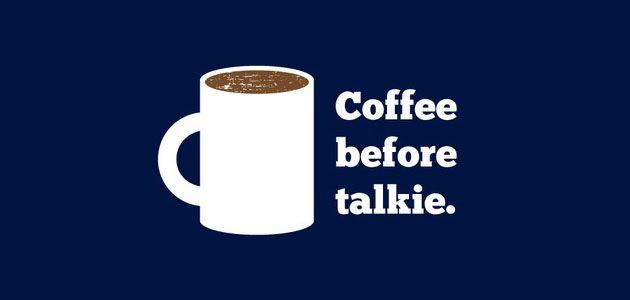 Coffee-before-talkie